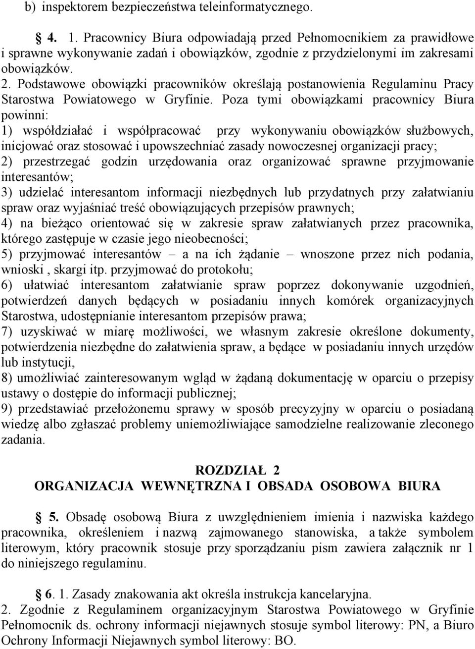 Podstawowe obowiązki pracowników określają postanowienia Regulaminu Pracy Starostwa Powiatowego w Gryfinie.