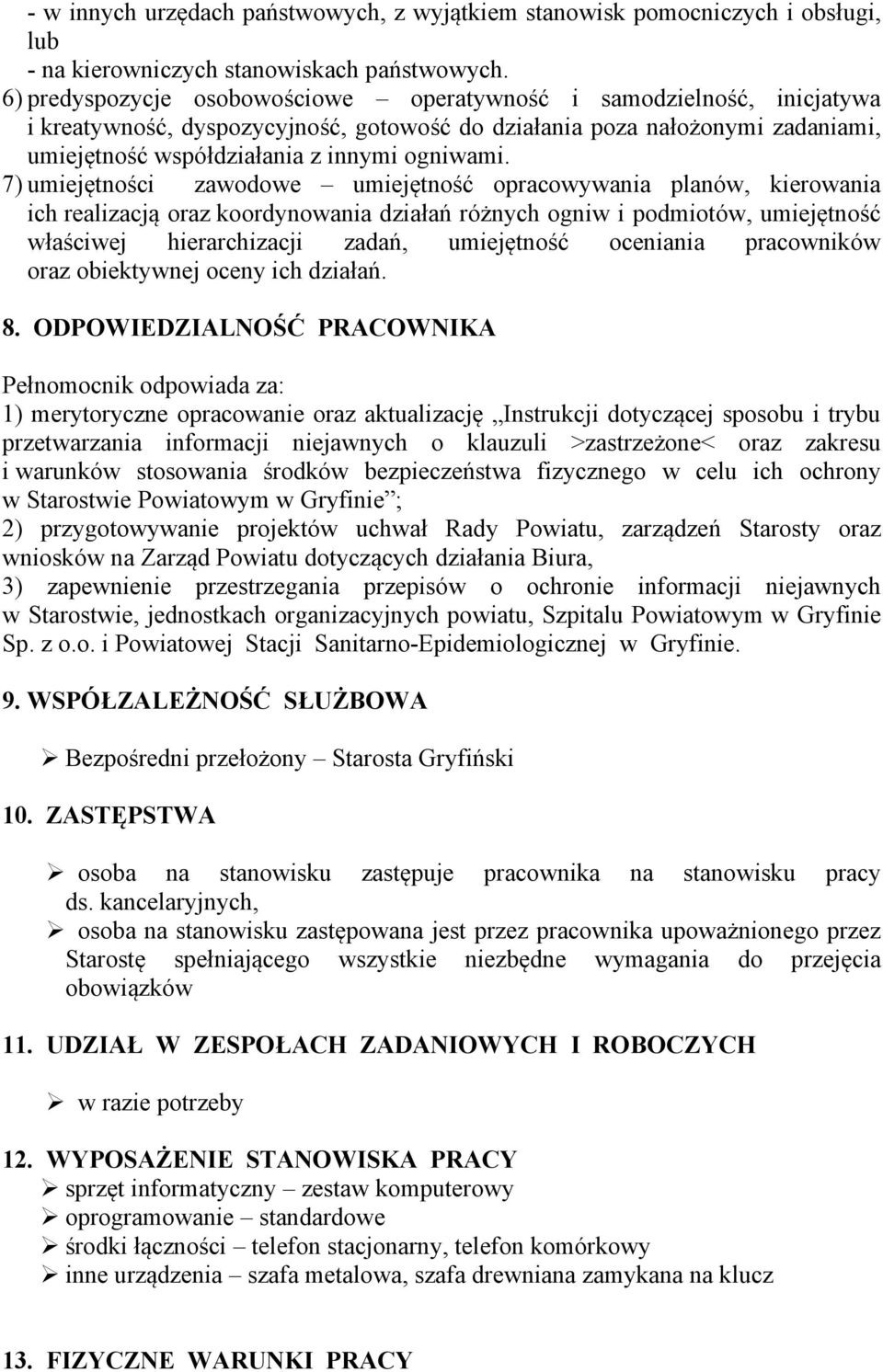 7) umiejętności zawodowe umiejętność opracowywania planów, kierowania ich realizacją oraz koordynowania działań różnych ogniw i podmiotów, umiejętność właściwej hierarchizacji zadań, umiejętność