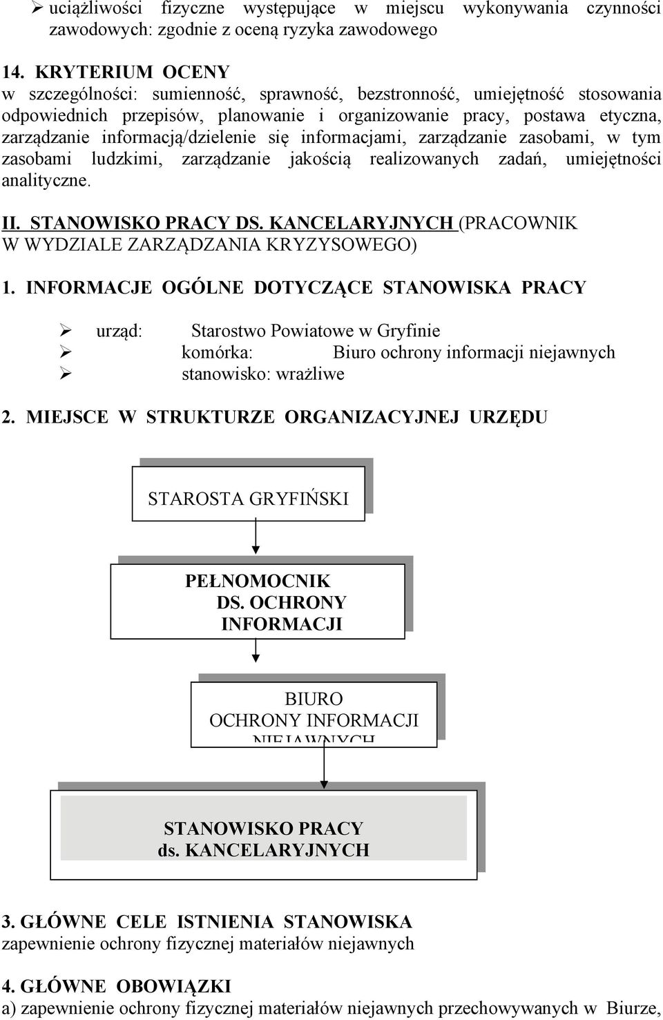 informacją/dzielenie się informacjami, zarządzanie zasobami, w tym zasobami ludzkimi, zarządzanie jakością realizowanych zadań, umiejętności analityczne. II. STANOWISKO PRACY DS.