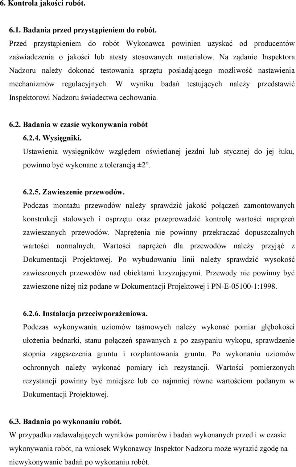 Na żądanie Inspektora Nadzoru należy dokonać testowania sprzętu posiadającego możliwość nastawienia mechanizmów regulacyjnych.