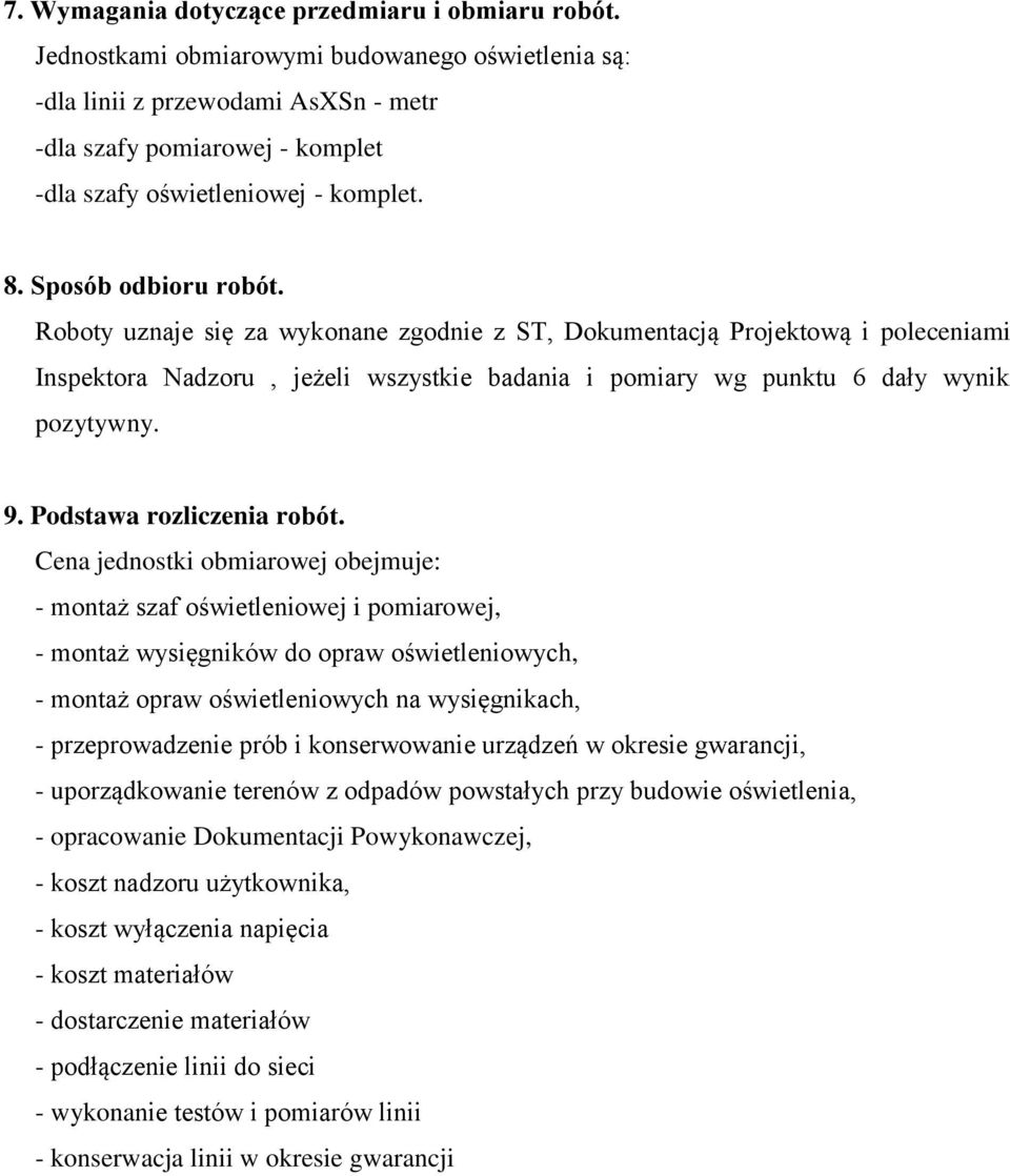 Roboty uznaje się za wykonane zgodnie z ST, Dokumentacją Projektową i poleceniami Inspektora Nadzoru, jeżeli wszystkie badania i pomiary wg punktu 6 dały wynik pozytywny. 9.