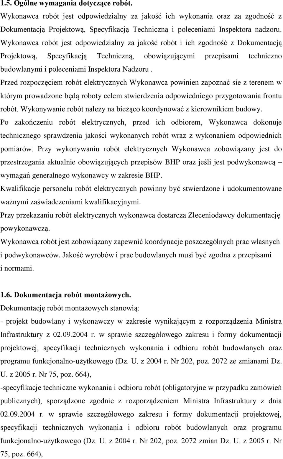 Nadzoru. Przed rozpoczęciem robót elektrycznych Wykonawca powinien zapoznać sie z terenem w którym prowadzone będą roboty celem stwierdzenia odpowiedniego przygotowania frontu robót.