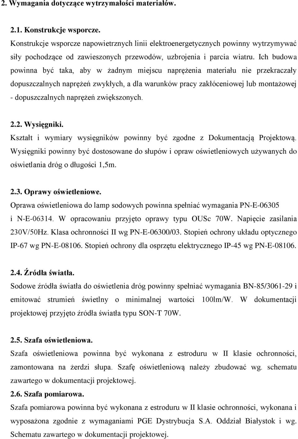 Ich budowa powinna być taka, aby w żadnym miejscu naprężenia materiału nie przekraczały dopuszczalnych naprężeń zwykłych, a dla warunków pracy zakłóceniowej lub montażowej - dopuszczalnych naprężeń