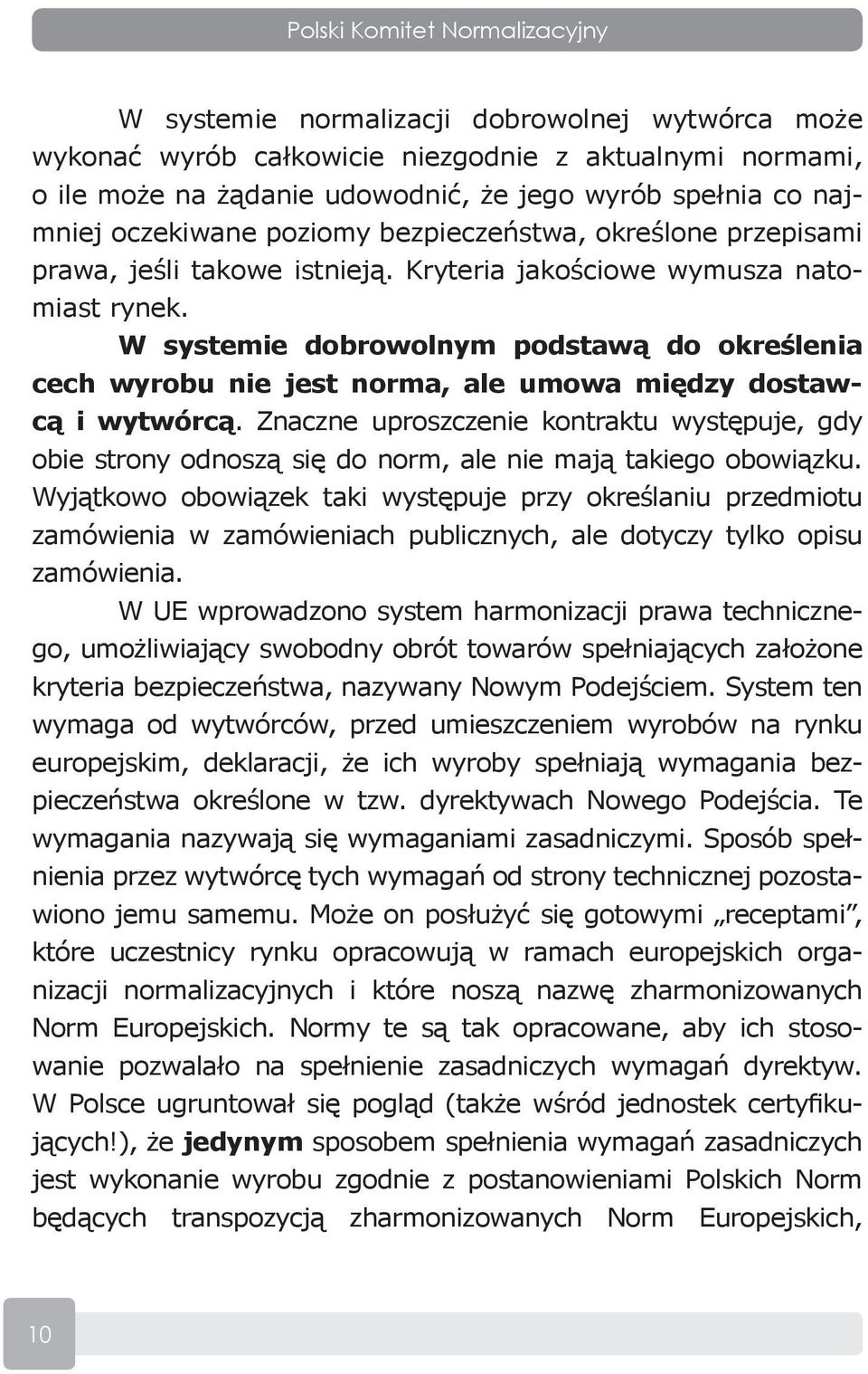 W systemie dobrowolnym podstawą do określenia cech wyrobu nie jest norma, ale umowa między dostawcą i wytwórcą.