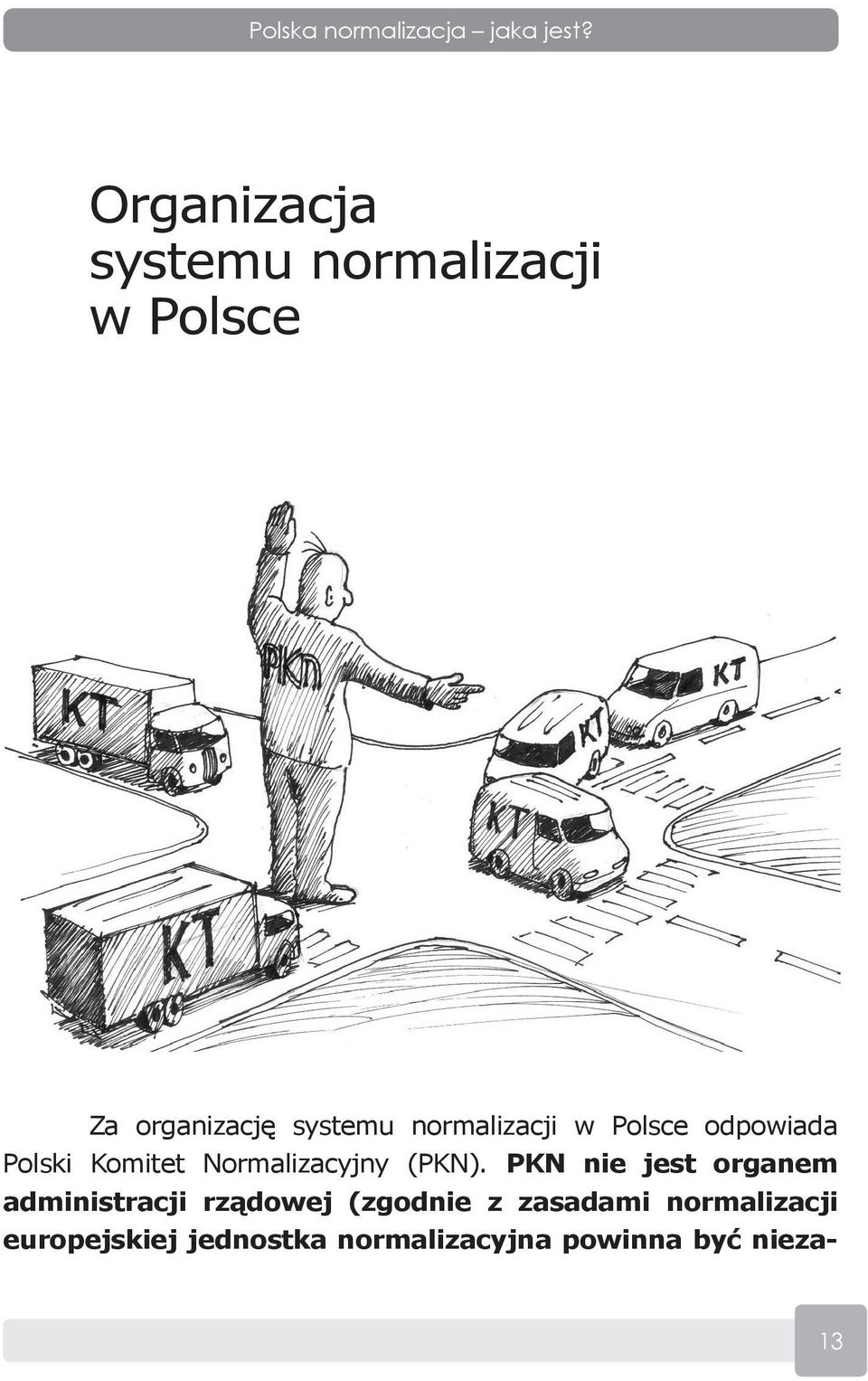 normalizacji w Polsce odpowiada Polski Komitet Normalizacyjny (PKN).