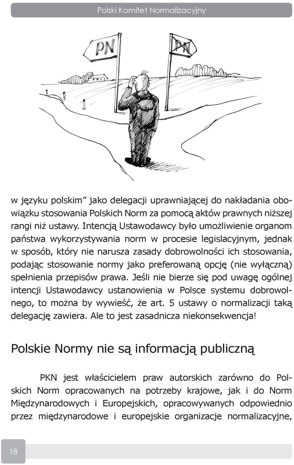 jako preferowaną opcję (nie wyłączną) spełnienia przepisów prawa. Jeśli nie bierze się pod uwagę ogólnej intencji Ustawodawcy ustanowienia w Polsce systemu dobrowolnego, to można by wywieść, że art.