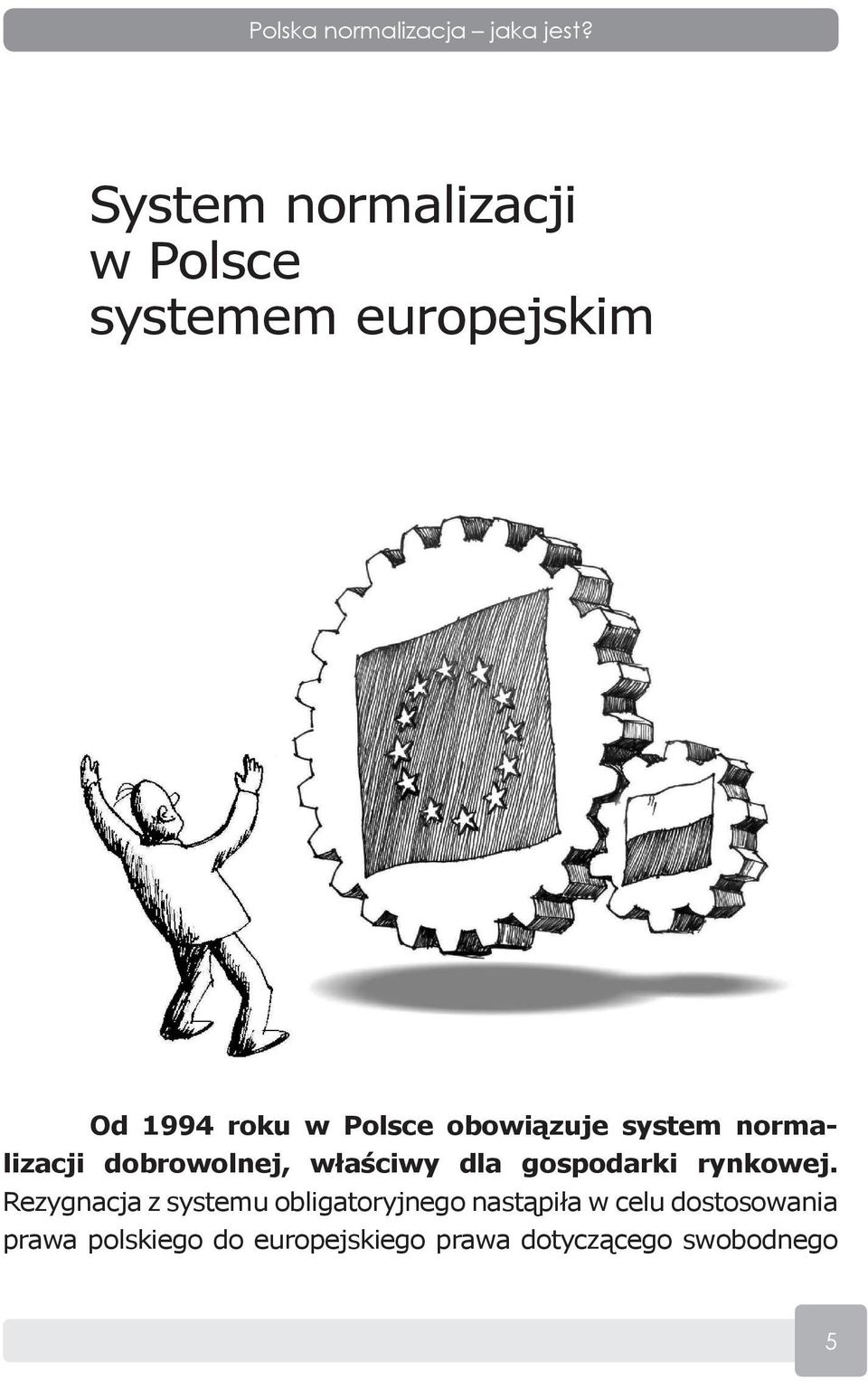 obowiązuje system normalizacji dobrowolnej, właściwy dla gospodarki rynkowej.