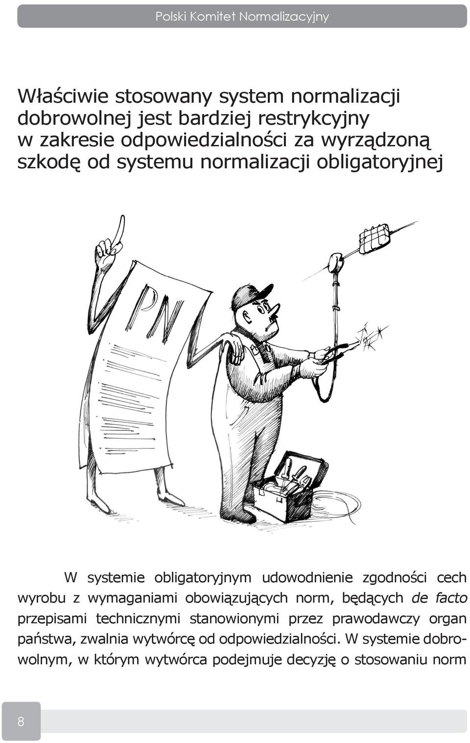 zgodności cech wyrobu z wymaganiami obowiązujących norm, będących de facto przepisami technicznymi stanowionymi przez