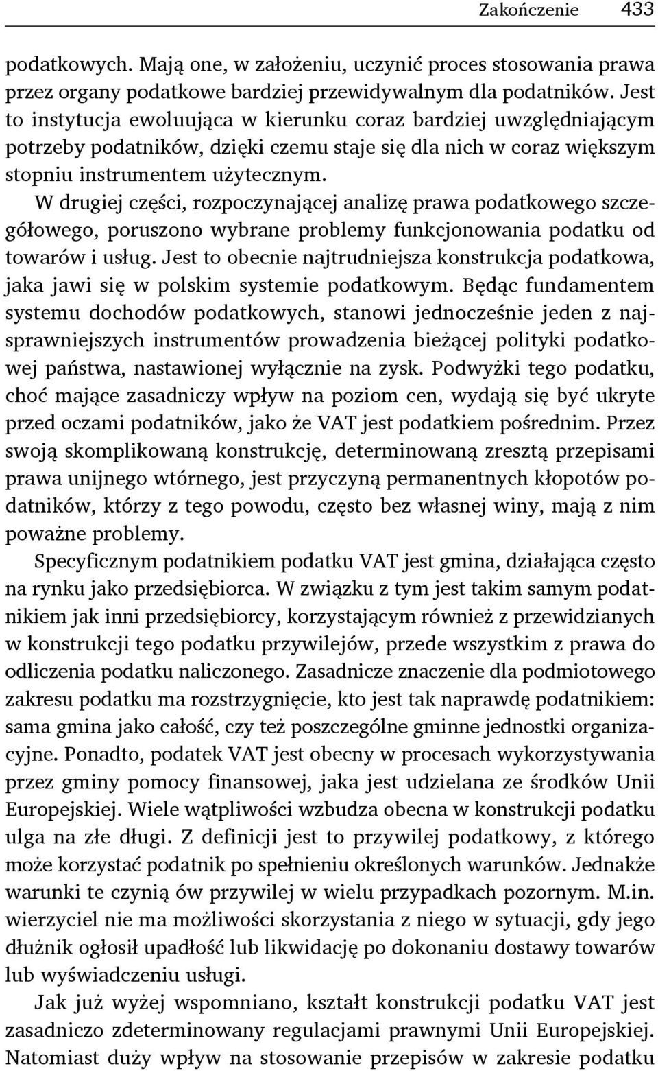 W drugiej części, rozpoczynającej analizę prawa podatkowego szczegółowego, poruszono wybrane problemy funkcjonowania podatku od towarów i usług.