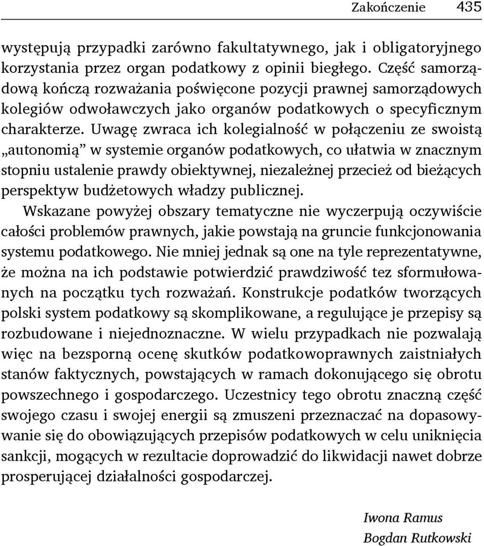 Uwagę zwraca ich kolegialność w połączeniu ze swoistą autonomią w systemie organów podatkowych, co ułatwia w znacznym stopniu ustalenie prawdy obiektywnej, niezależnej przecież od bieżących