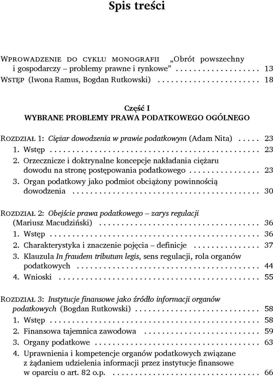 Orzecznicze i doktrynalne koncepcje nakładania ciężaru dowodu na stronę postępowania podatkowego.... 23 3. Organ podatkowy jako podmiot obciążony powinnością dowodzenia.