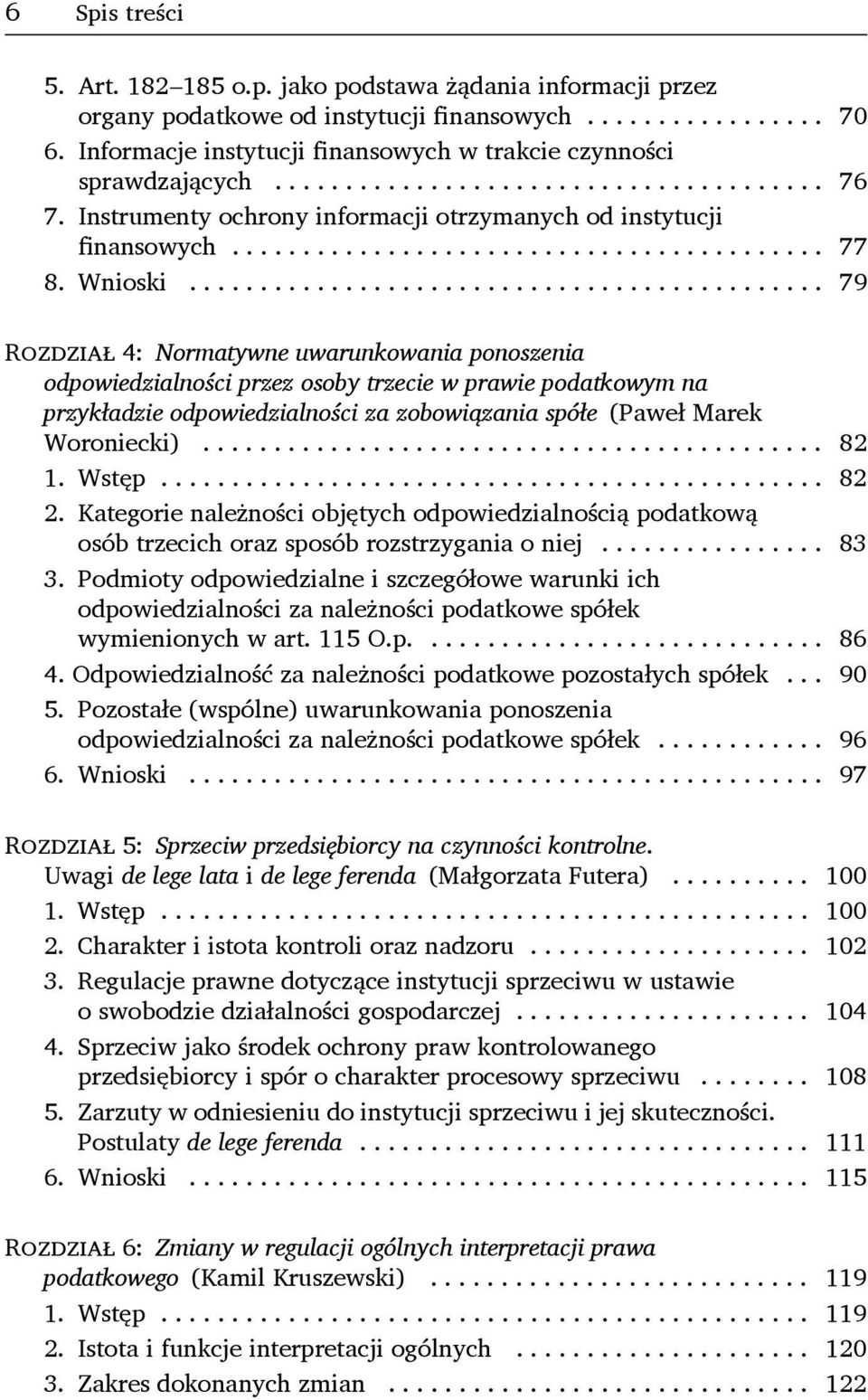 .. 79 Rozdział 4: Normatywne uwarunkowania ponoszenia odpowiedzialności przez osoby trzecie w prawie podatkowym na przykładzie odpowiedzialności za zobowiązania spółe (Paweł Marek Woroniecki)... 82 1.