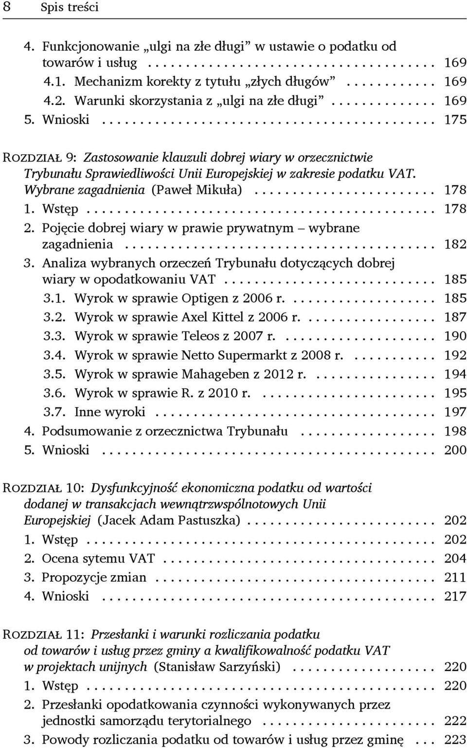 Wstęp... 178 2. Pojęcie dobrej wiary w prawie prywatnym wybrane zagadnienia... 182 3. Analiza wybranych orzeczeń Trybunału dotyczących dobrej wiary w opodatkowaniu VAT... 185 3.1. Wyrok w sprawie Optigen z 2006 r.