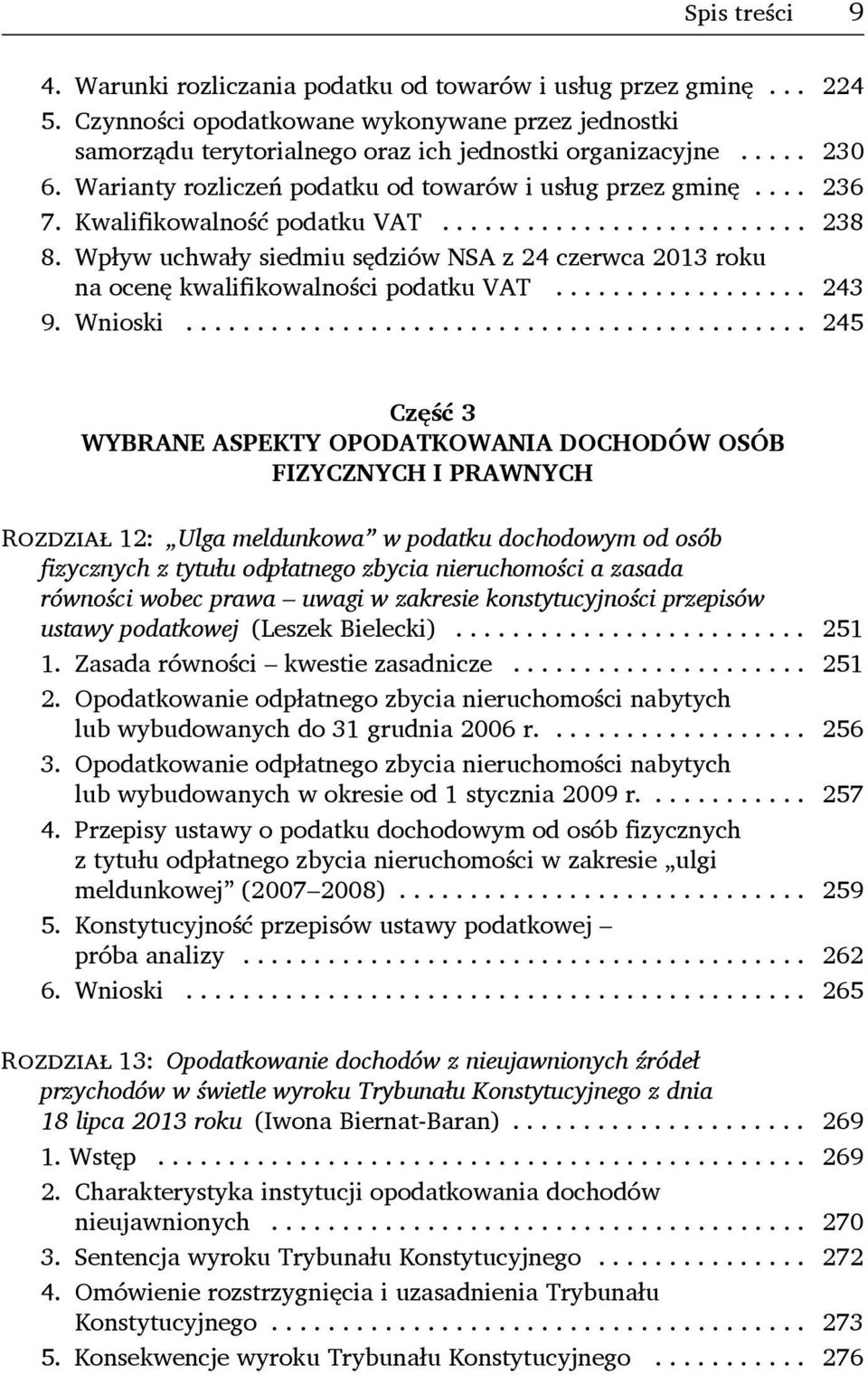 Wpływ uchwały siedmiu sędziów NSA z 24 czerwca 2013 roku na ocenę kwalifikowalności podatku VAT... 243 9. Wnioski.