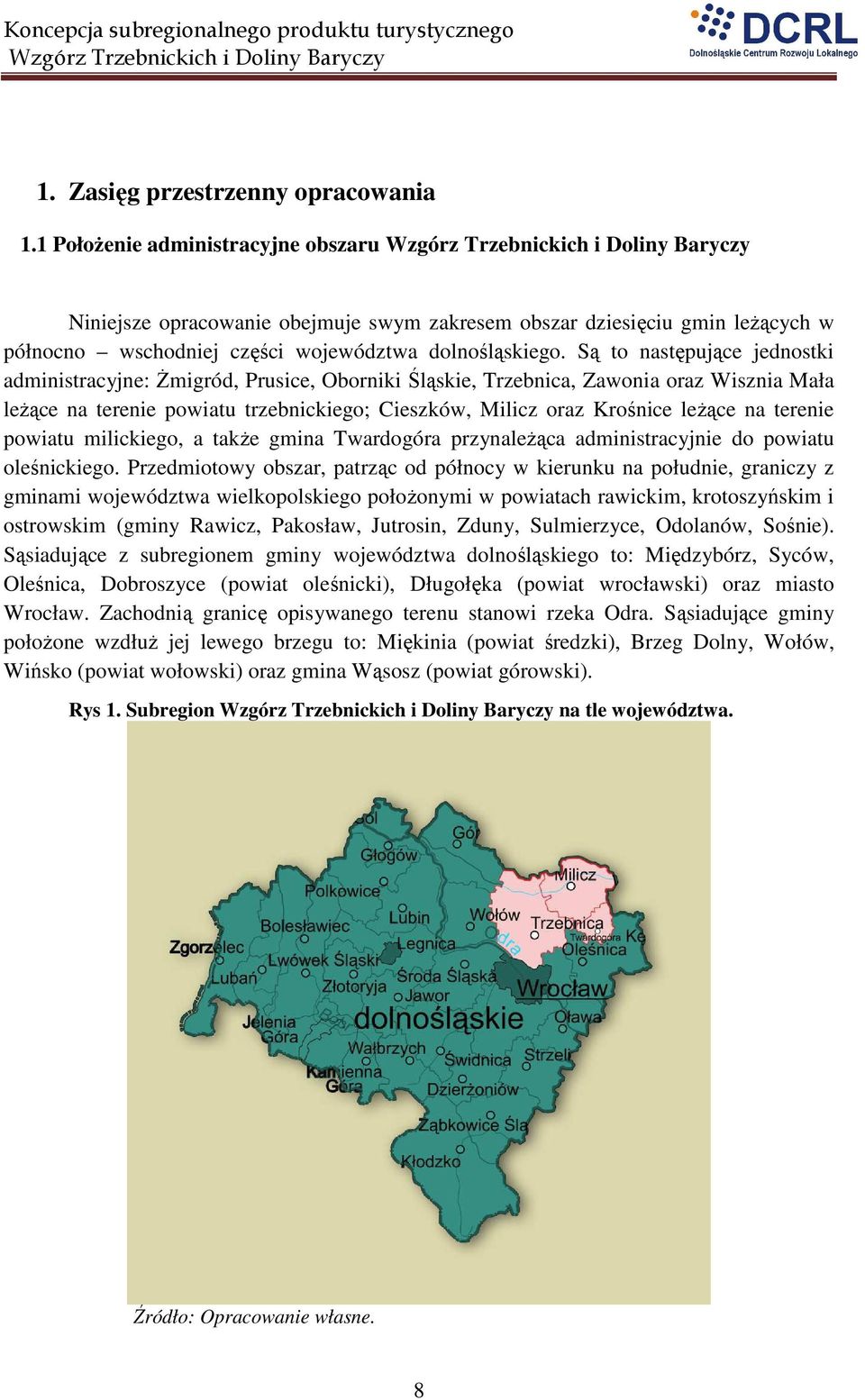 Są to następujące jednostki administracyjne: śmigród, Prusice, Oborniki Śląskie, Trzebnica, Zawonia oraz Wisznia Mała leŝące na terenie powiatu trzebnickiego; Cieszków, Milicz oraz Krośnice leŝące na