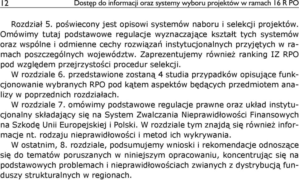 Zaprezentujemy również ranking IZ RPO pod względem przejrzystości procedur selekcji. W rozdziale 6.