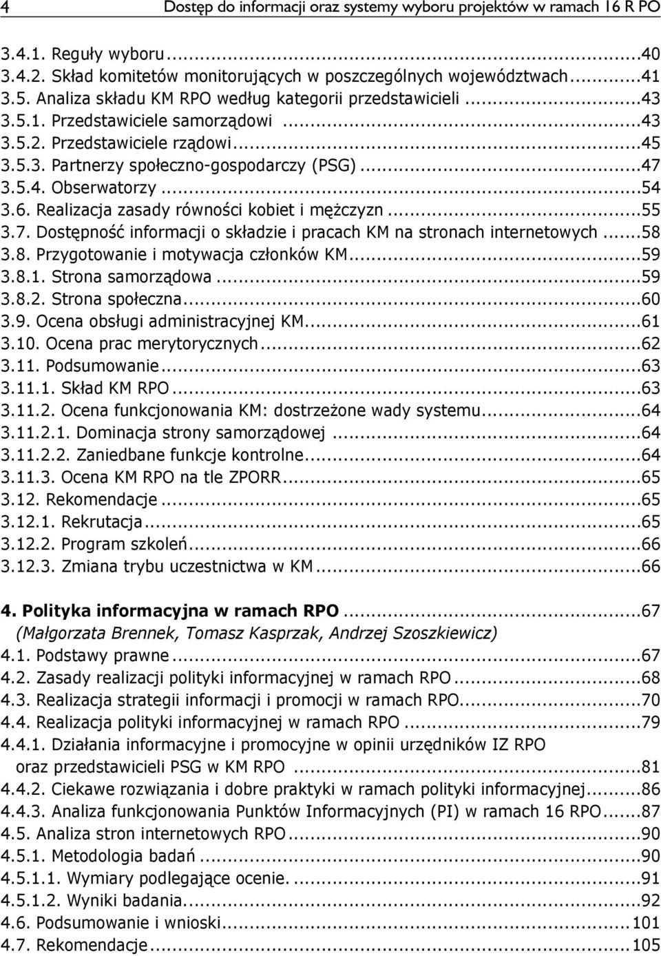 ..54 3.6. Realizacja zasady równości kobiet i mężczyzn...55 3.7. Dostępność informacji o składzie i pracach KM na stronach internetowych...58 3.8. Przygotowanie i motywacja członków KM...59 3.8.1.