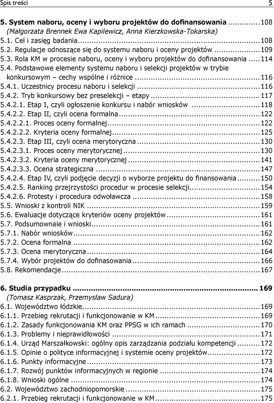 5.4. Podstawowe elementy systemu naboru i selekcji projektów w trybie konkursowym cechy wspólne i różnice...116 5.4.1. Uczestnicy procesu naboru i selekcji...116 5.4.2.