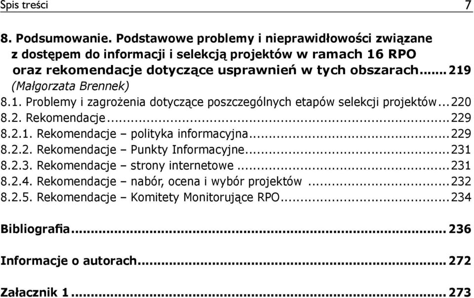 obszarach... 219 (Małgorzata Brennek) 8.1. Problemy i zagrożenia dotyczące poszczególnych etapów selekcji projektów...220 8.2. Rekomendacje...229 8.2.1. Rekomendacje polityka informacyjna.