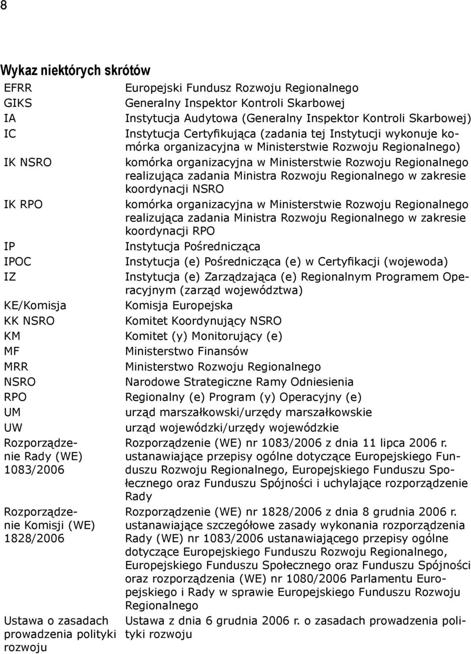 Certyfikująca (zadania tej Instytucji wykonuje komórka organizacyjna w Ministerstwie Rozwoju Regionalnego) komórka organizacyjna w Ministerstwie Rozwoju Regionalnego realizująca zadania Ministra