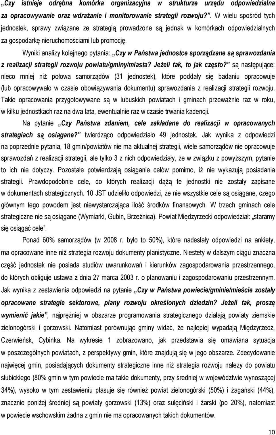 Wyniki analizy kolejnego pytania: Czy w Państwa jednostce sporządzane są sprawozdania z realizacji strategii rozwoju powiatu/gminy/miasta? Jeżeli tak, to jak często?