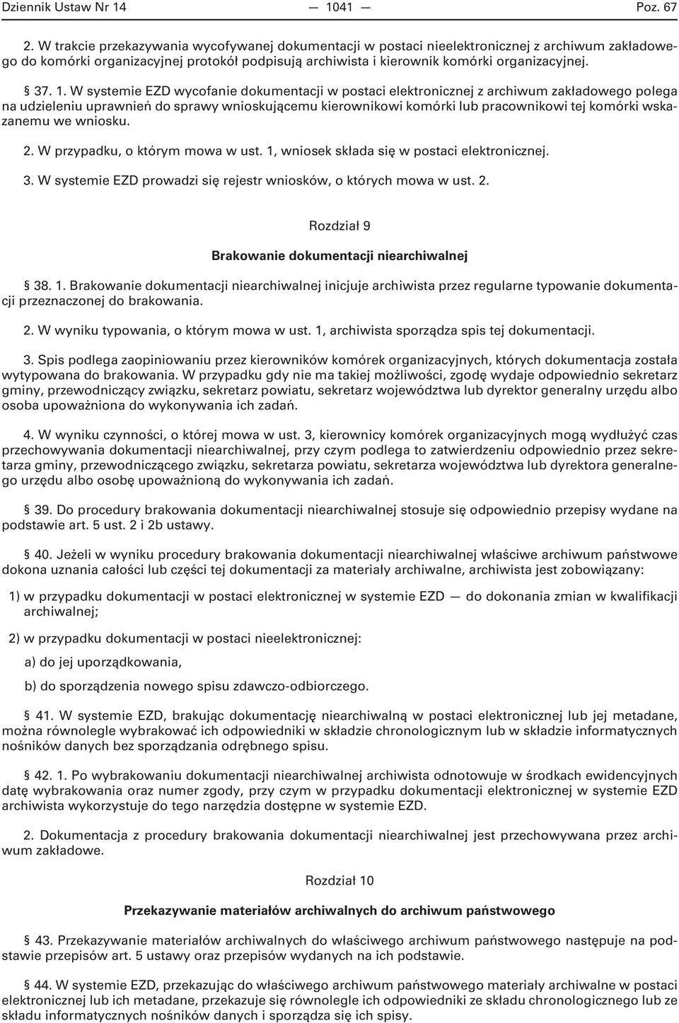 W systemie EZD wycofanie dokumentacji w postaci elektronicznej z archiwum zakładowego polega na udzieleniu uprawnień do sprawy wnioskującemu kierownikowi komórki lub pracownikowi tej komórki