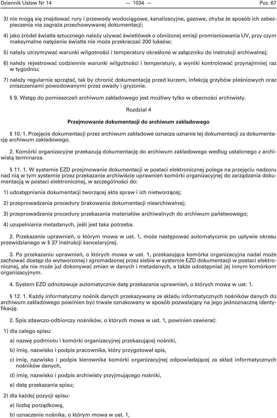 używać świetlówek o obniżonej emisji promieniowania UV, przy czym maksymalne natężenie światła nie może przekraczać 200 luksów; 5) należy utrzymywać warunki wilgotności i temperatury określone w