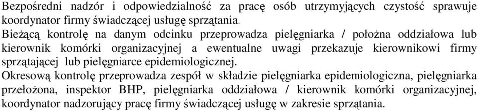 kierownikowi firmy sprzątającej lub pielęgniarce epidemiologicznej.