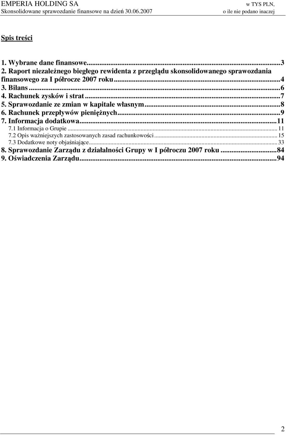 Rachunek zysków i strat...7 5. Sprawozdanie ze zmian w kapitale własnym...8 6. Rachunek przepływów pieniężnych...9 7. Informacja dodatkowa.