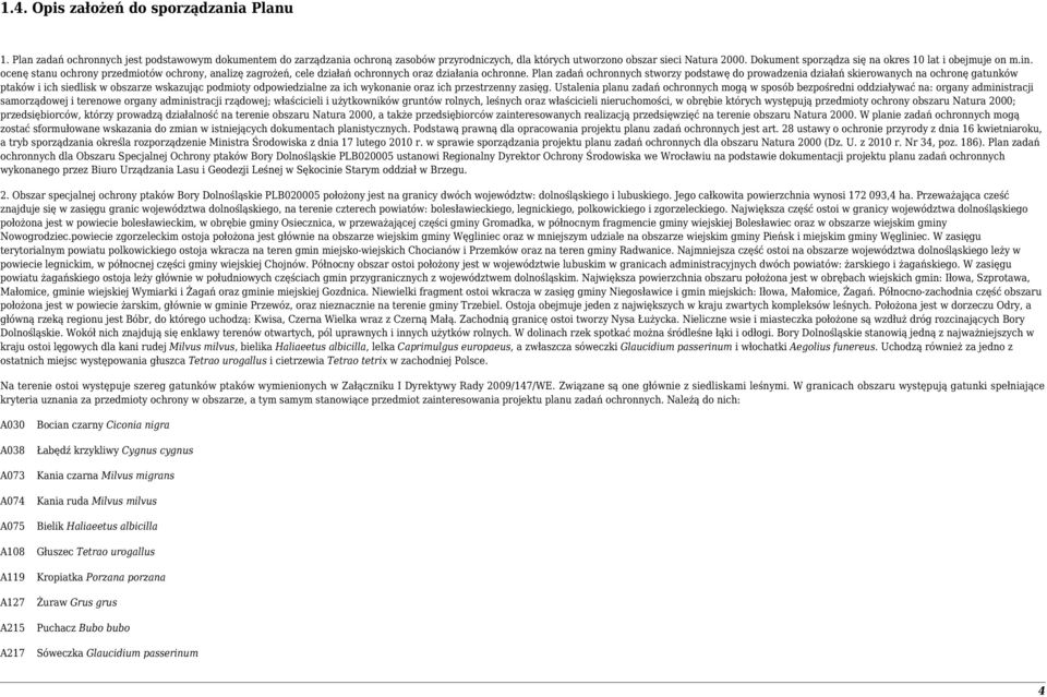 Plan zadań ochronnych stworzy podstawę do prowadzenia działań skierowanych na ochronę gatunków ptaków i ich siedlisk w obszarze wskazując podmioty odpowiedzialne za ich wykonanie oraz ich