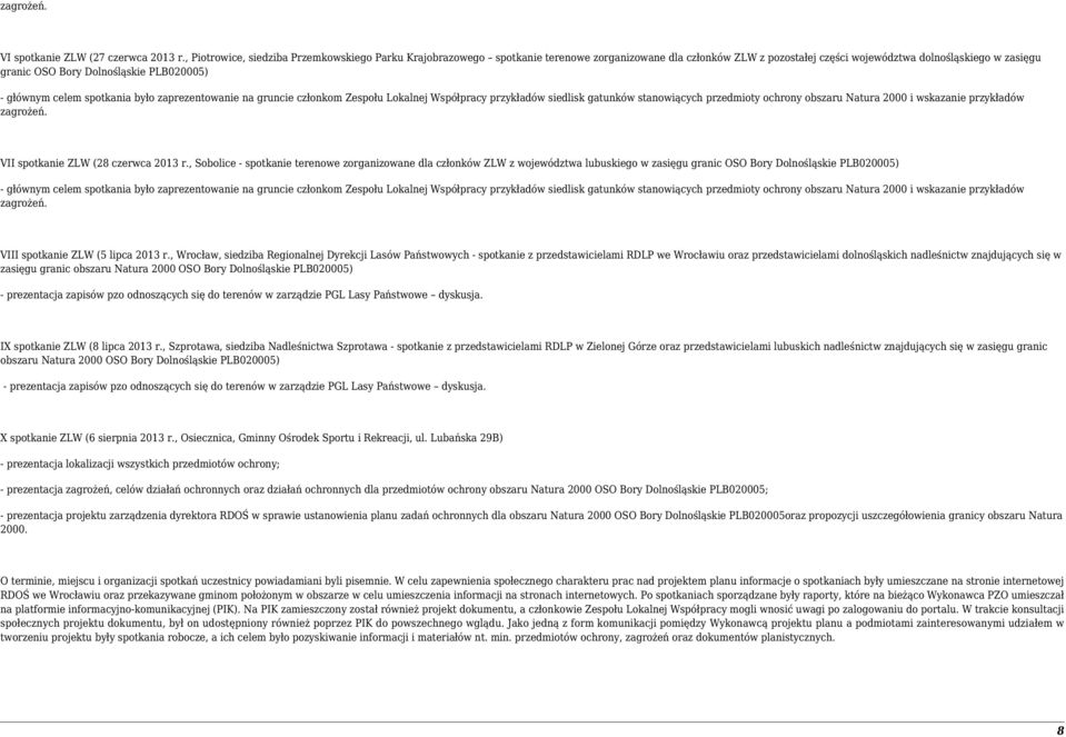 PLB020005) - głównym celem spotkania było zaprezentowanie na gruncie członkom Zespołu Lokalnej Współpracy przykładów siedlisk gatunków stanowiących przedmioty ochrony obszaru Natura 2000 i wskazanie