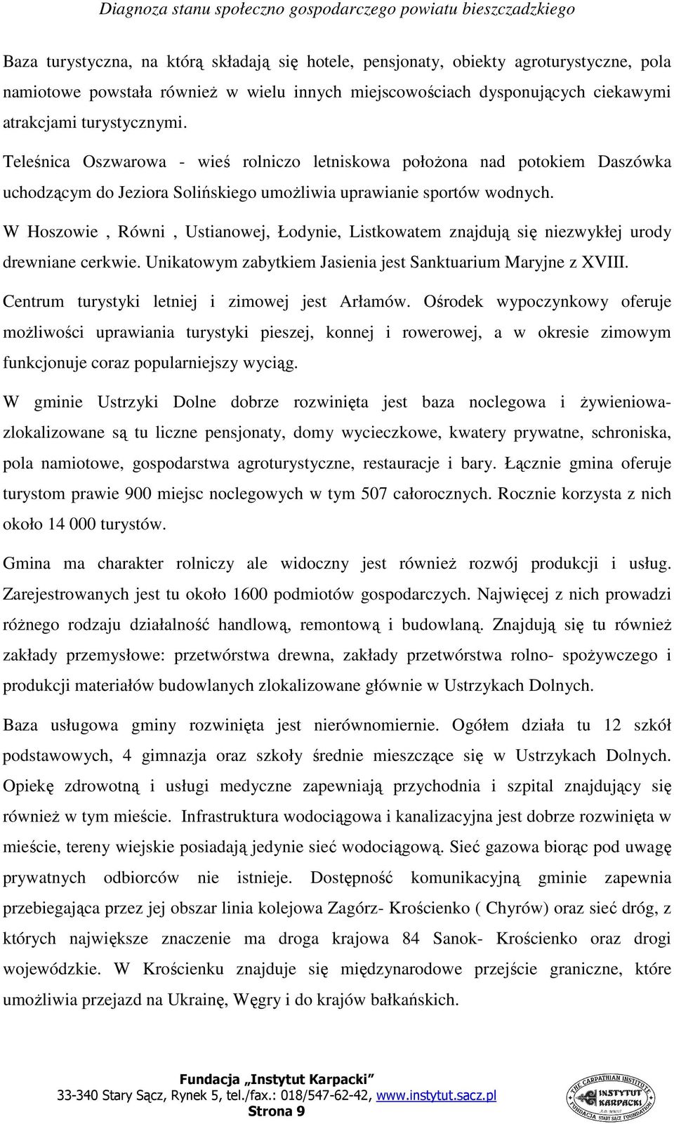 W Hoszowie, Równi, Ustianowej, Łodynie, Listkowatem znajdują się niezwykłej urody drewniane cerkwie. Unikatowym zabytkiem Jasienia jest Sanktuarium Maryjne z XVIII.