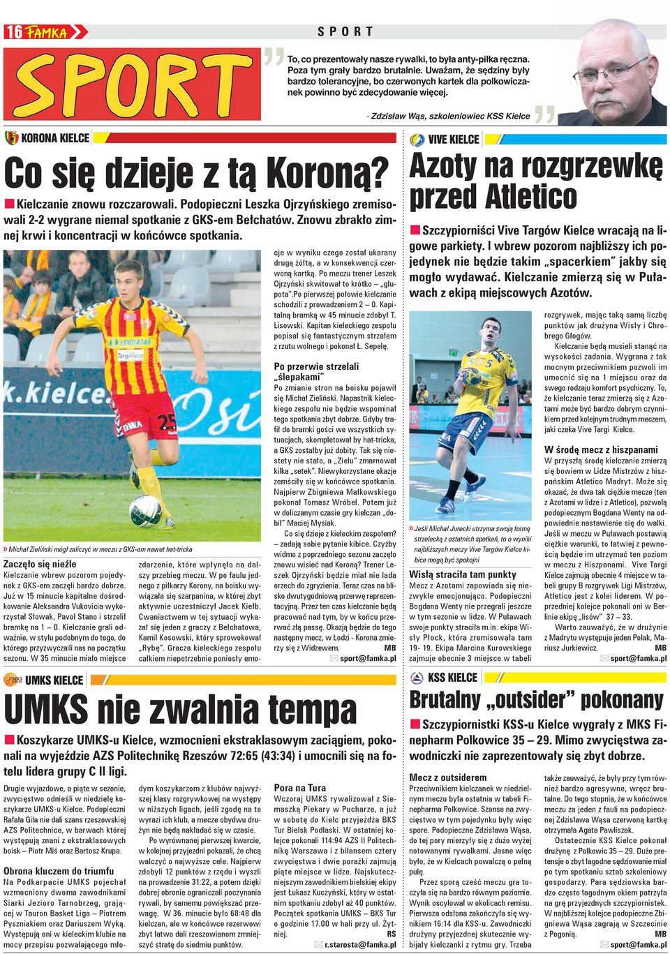 - Zdzisław Wąs, szkoleniowiec KSS Kielce KORONA KIELCE VIVE KIELCE Co się dzieje z tą Koroną? Azoty na rozgrzewkę Kielczanie znowu rozczarowali.