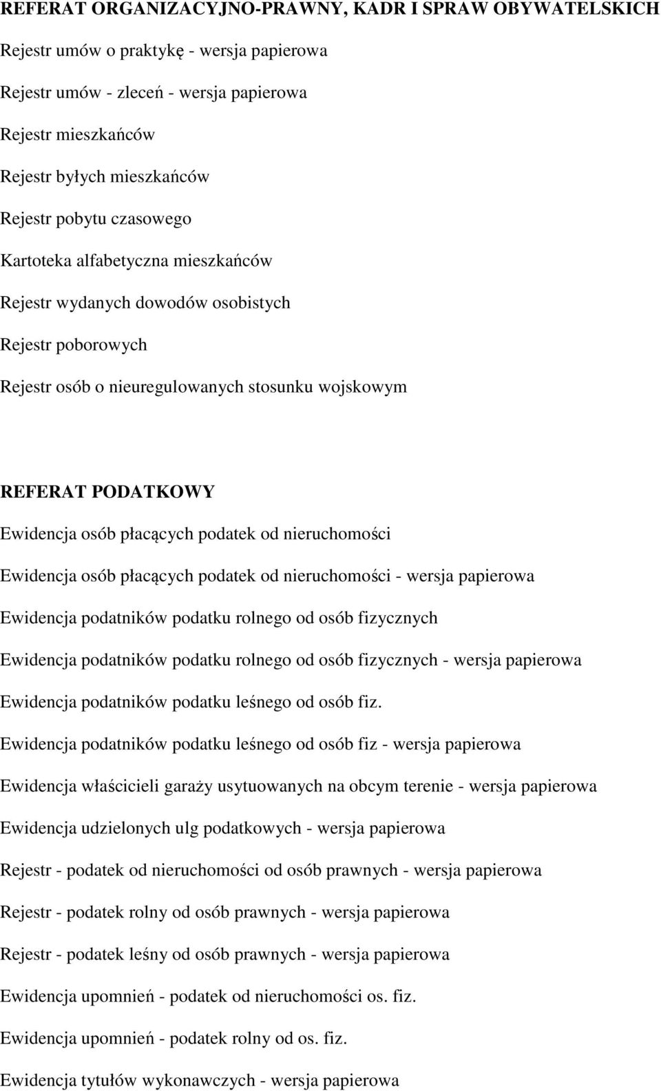 płacących podatek od nieruchomości Ewidencja osób płacących podatek od nieruchomości - wersja papierowa Ewidencja podatników podatku rolnego od osób fizycznych Ewidencja podatników podatku rolnego od