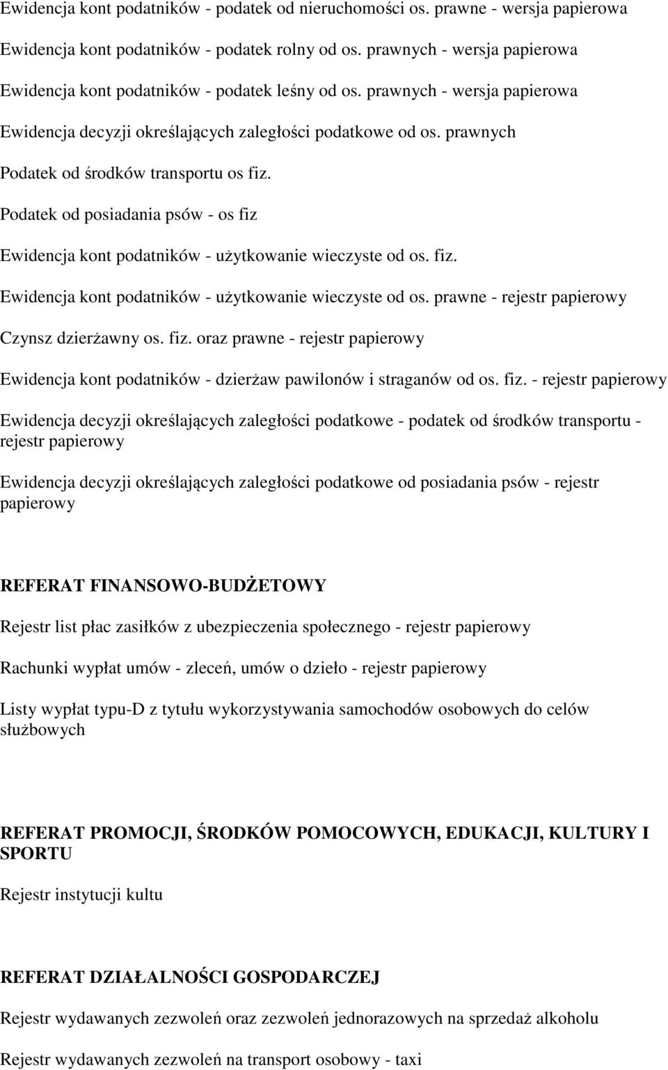 prawnych Podatek od środków transportu os fiz. Podatek od posiadania psów - os fiz Ewidencja kont podatników - użytkowanie wieczyste od os. fiz. Ewidencja kont podatników - użytkowanie wieczyste od os. prawne - rejestr papierowy Czynsz dzierżawny os.