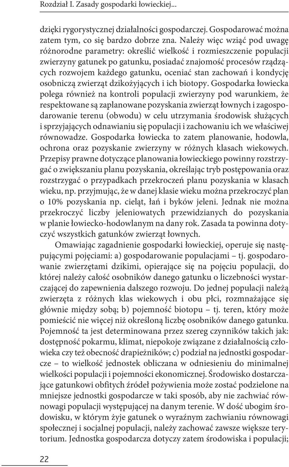 stan zachowań i kondycję osobniczą zwierząt dzikożyjących i ich biotopy.