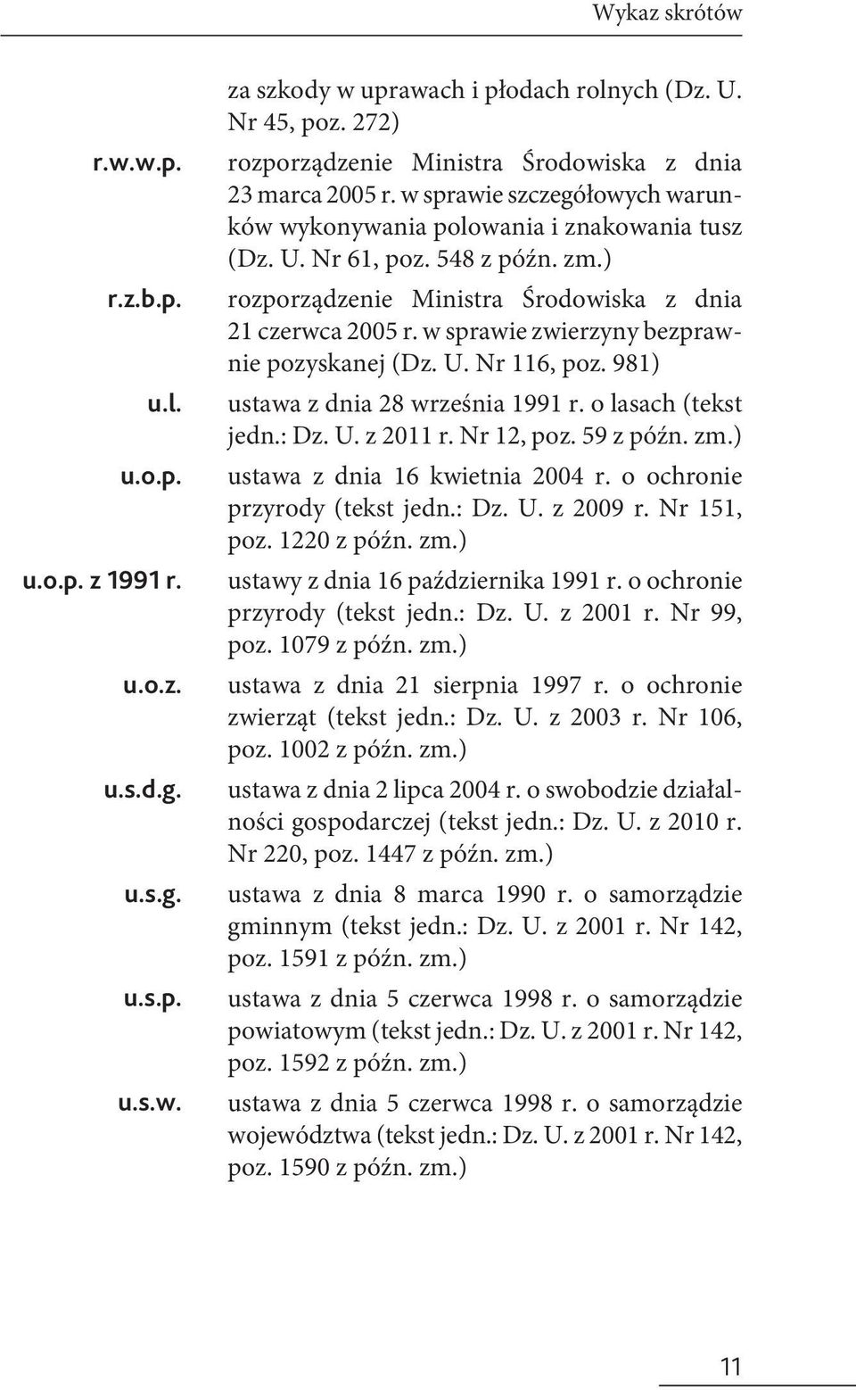 w sprawie zwierzyny bezprawnie pozyskanej (Dz. U. Nr 116, poz. 981) ustawa z dnia 28 września 1991 r. o lasach (tekst jedn.: Dz. U. z 2011 r. Nr 12, poz. 59 z późn. zm.