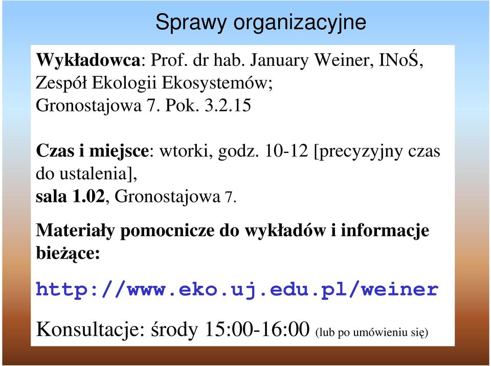 15 Czas i miejsce: wtorki, godz. 10-12 [precyzyjny czas do ustalenia], sala 1.