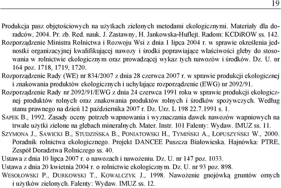 w sprawie określenia jednostki organizacyjnej kwalifikującej nawozy i środki poprawiające właściwości gleby do stosowania w rolnictwie ekologicznym oraz prowadzącej wykaz tych nawozów i środków. Dz.