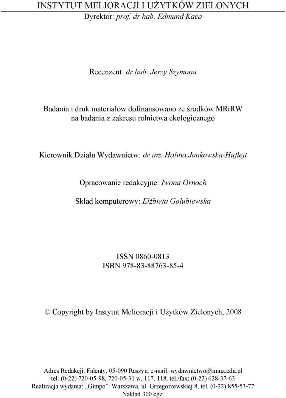 Halina Jankowska-Huflejt Opracowanie redakcyjne: Iwona Ornoch Skład komputerowy: Elżbieta Golubiewska ISSN 0860-0813 ISBN 978-83-88763-85-4 Copyright by Instytut Melioracji