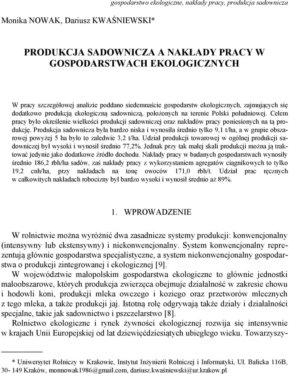 Celem pracy było określenie wielkości produkcji sadowniczej oraz nakładów pracy poniesionych na tą produkcję.