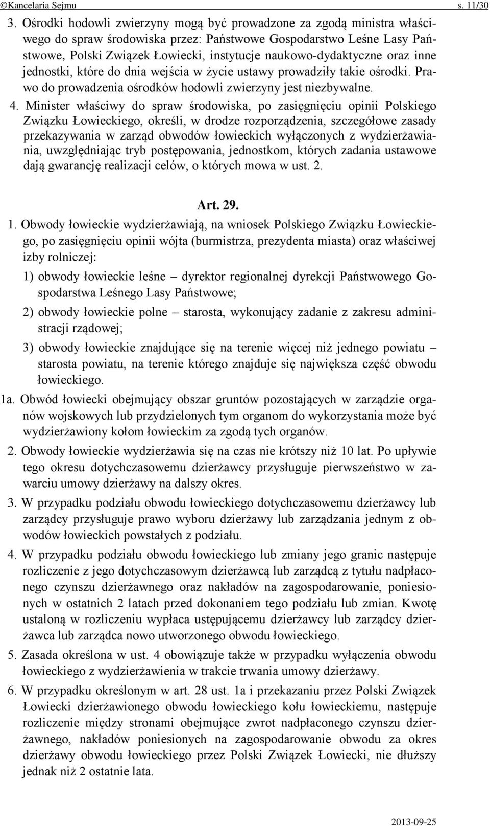 naukowo-dydaktyczne oraz inne jednostki, które do dnia wejścia w życie ustawy prowadziły takie ośrodki. Prawo do prowadzenia ośrodków hodowli zwierzyny jest niezbywalne. 4.