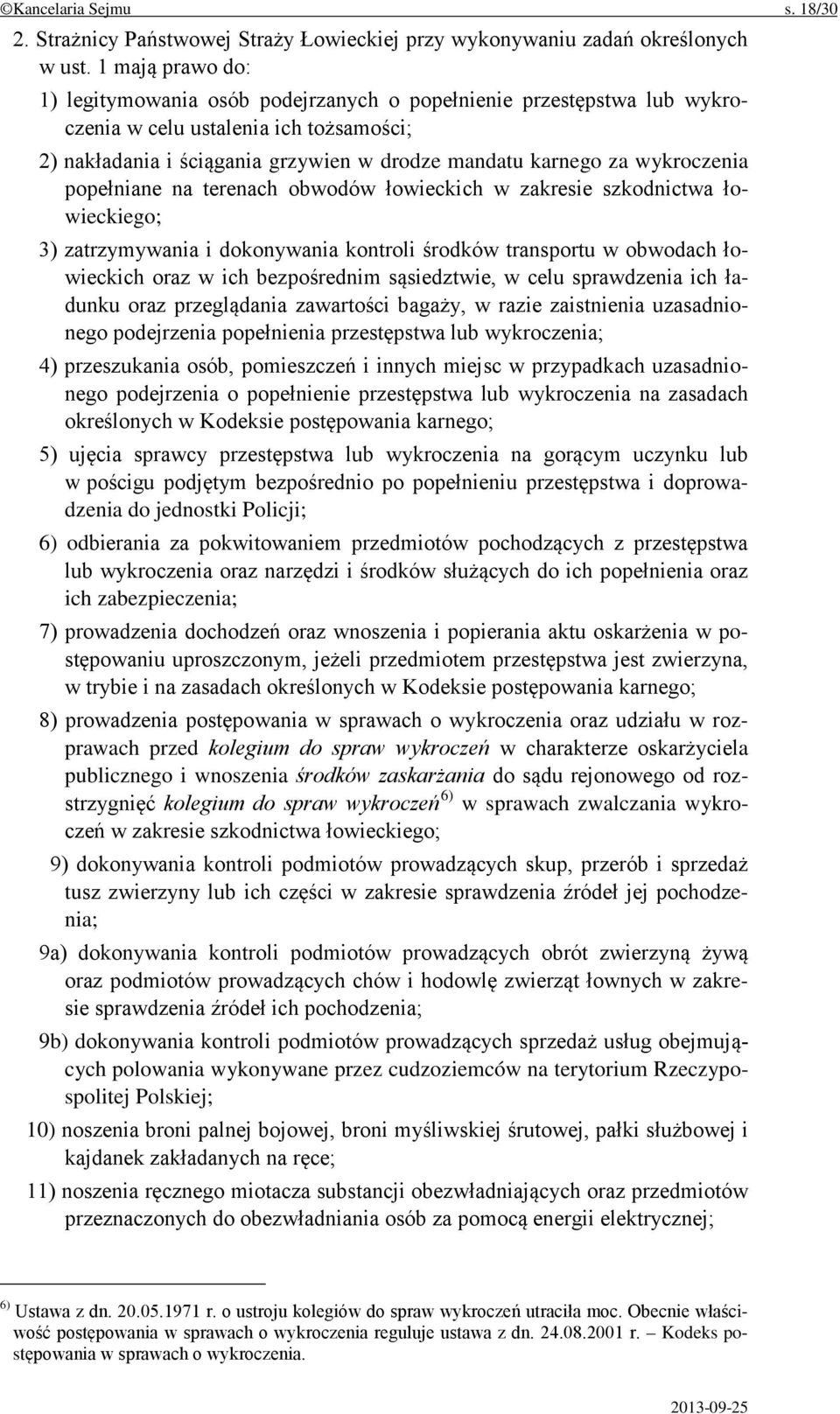 wykroczenia popełniane na terenach obwodów łowieckich w zakresie szkodnictwa łowieckiego; 3) zatrzymywania i dokonywania kontroli środków transportu w obwodach łowieckich oraz w ich bezpośrednim