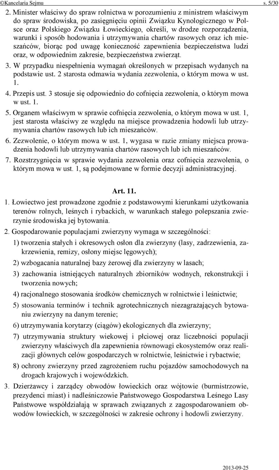 drodze rozporządzenia, warunki i sposób hodowania i utrzymywania chartów rasowych oraz ich mieszańców, biorąc pod uwagę konieczność zapewnienia bezpieczeństwa ludzi oraz, w odpowiednim zakresie,