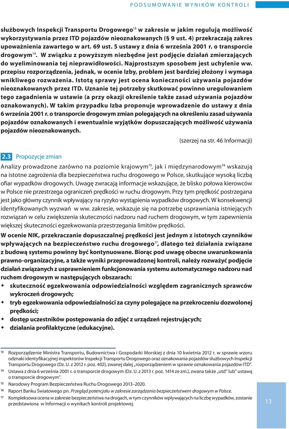 W związku z powyższym niezbędne jest podjęcie działań zmierzających do wyeliminowania tej nieprawidłowości. Najprostszym sposobem jest uchylenie ww.