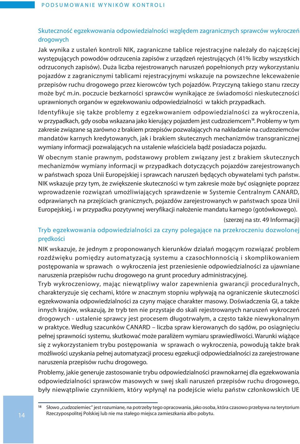 Duża liczba rejestrowanych naruszeń popełnionych przy wykorzystaniu pojazdów z zagranicznymi tablicami rejestracyjnymi wskazuje na powszechne lekceważenie przepisów ruchu drogowego przez kierowców