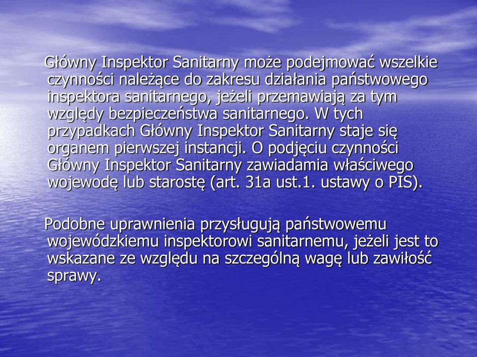 O podjęciu czynności Główny Inspektor Sanitarny zawiadamia właściwego wojewodę lub starostę (art. 31a ust.1. ustawy o PIS).