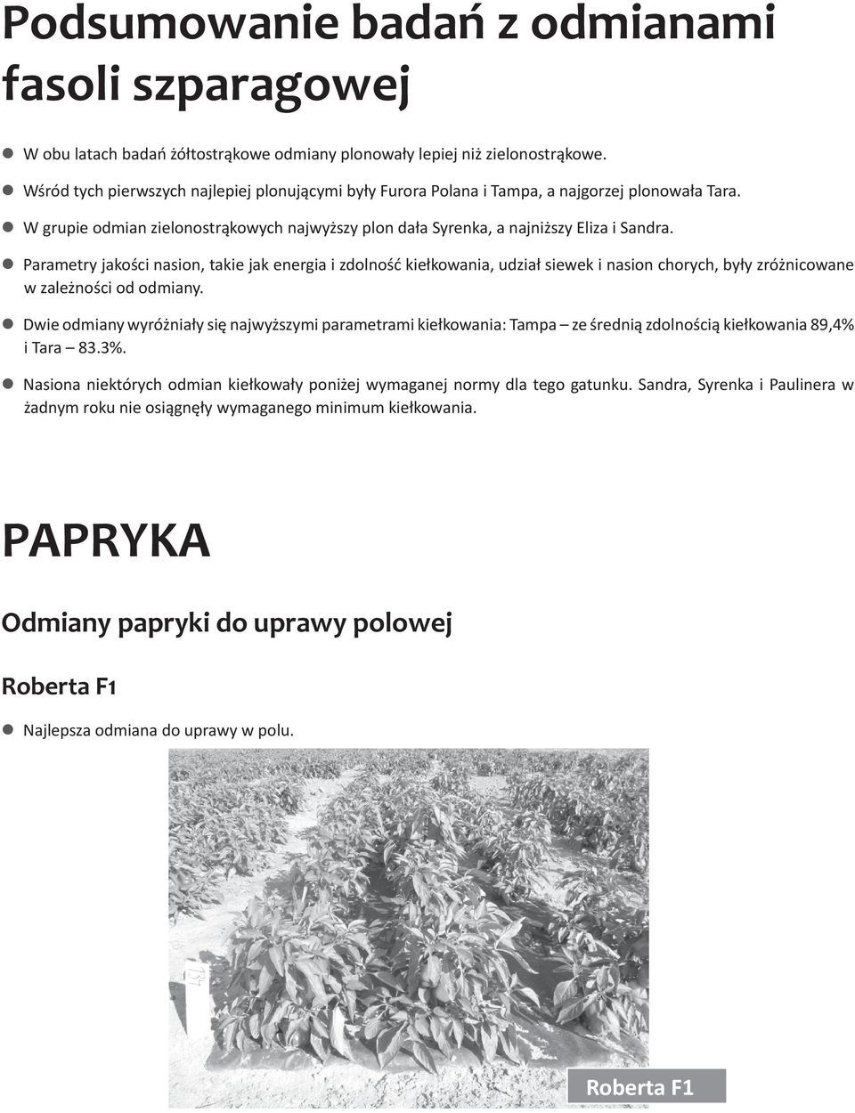 Parametry jakości nasion, takie jak energia i zdolność kiełkowania, udział siewek i nasion chorych, były zróżnicowane w zależności od odmiany.