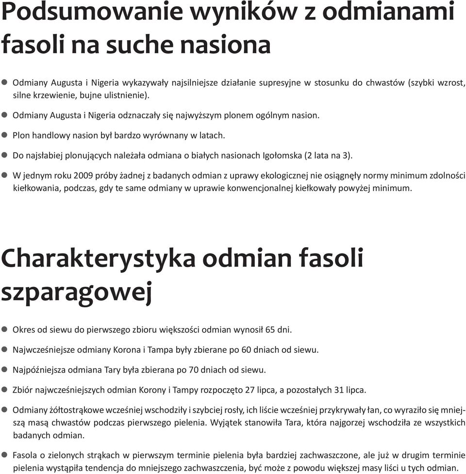 Do najsłabiej plonujących należała odmiana o białych nasionach Igołomska (2 lata na 3).