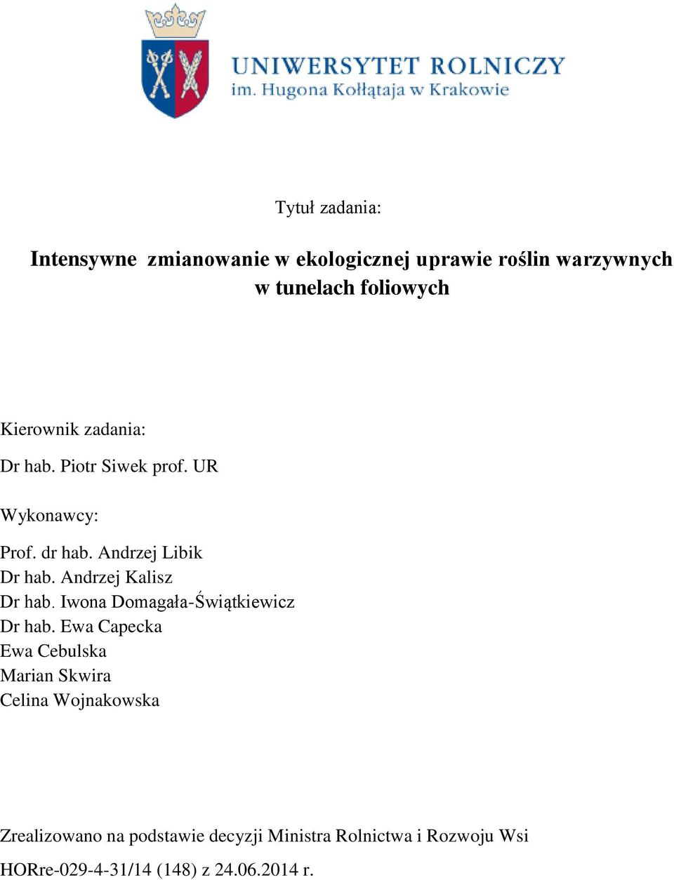 Andrzej Kalisz Dr hab. Iwona Domagała-Świątkiewicz Dr hab.